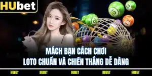 Mách Bạn Cách Chơi Loto Chuẩn Và Chiến Thắng Dễ Dàng